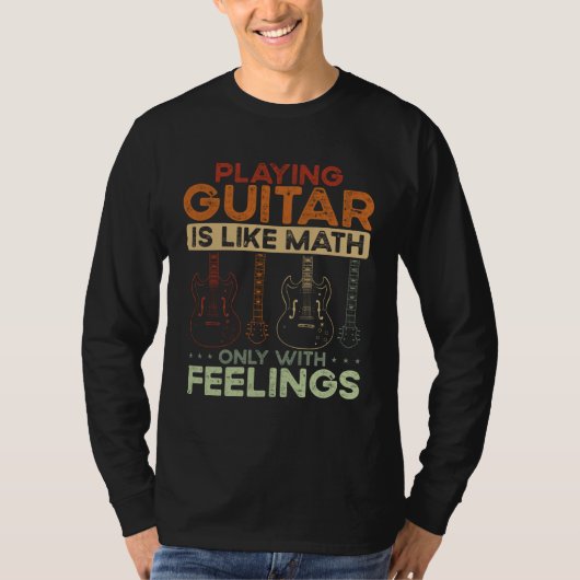 Back Playing Guitar Is Like Math Only With Feeling Tシャツ (正面)