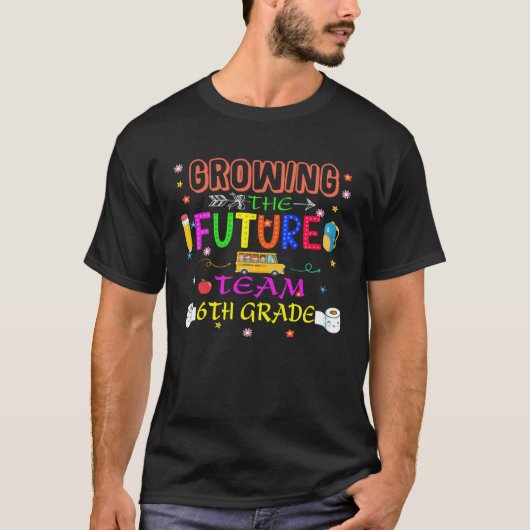 Back To School Growing Future Sixth Grade Teachers Tシャツ (正面)