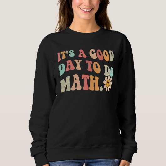 Back To School Its A Good Day To Do Math Teachers  スウェットシャツ (正面)