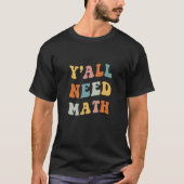 Back To School Y'all Need Math Teachers First Day  Tシャツ (正面)
