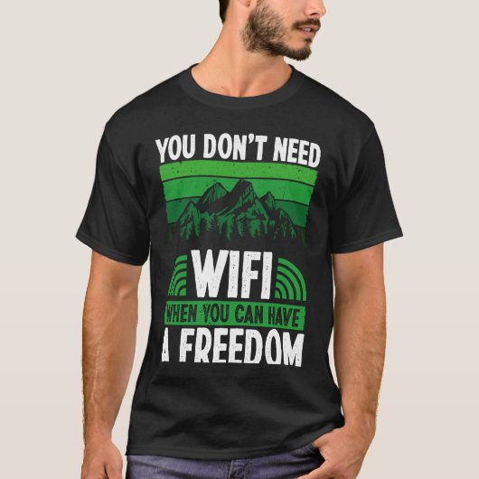 Back You Don´t Need Wifi When You Can Have Freedom Tシャツ (正面)