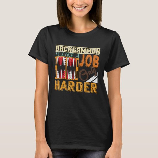 Backgammon Is Like A Job Only Harder I Board Game Tシャツ (正面)