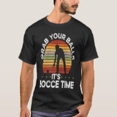 Backprint Grab Your Balls It S Bocce Time Bocce Ba Tシャツ (正面)