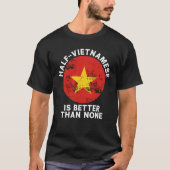 Backprint Half Vietnamese Is Better Than None Viet Tシャツ (正面)