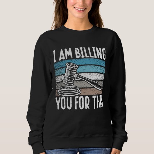 Backprint I Am Billing You For This Lawyer スウェットシャツ (正面)