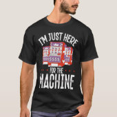 Backprint I M Just Here For The Machine Slot Machi Tシャツ (正面)
