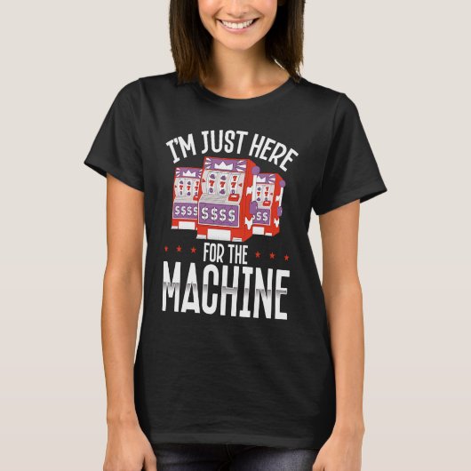 Backprint I M Just Here For The Machine Slot Machi Tシャツ (正面)