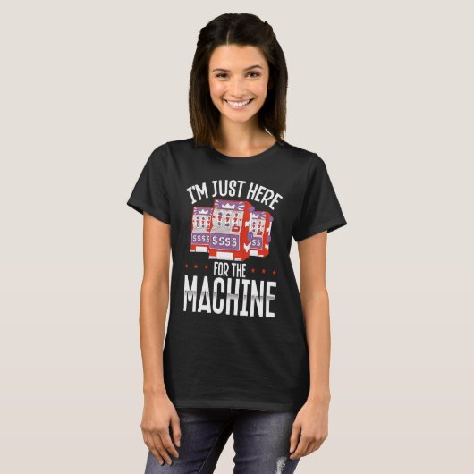 Backprint I M Just Here For The Machine Slot Machi Tシャツ (正面フル)