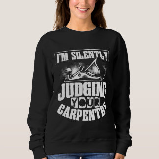 Backprint I M Silently Judging Your Carpentry Wood スウェットシャツ