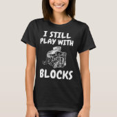 Backprint I still play with blocks car mechanic Tシャツ (正面)