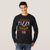 Backprint I wonder if pizza thinks about me too Tシャツ (正面フル)