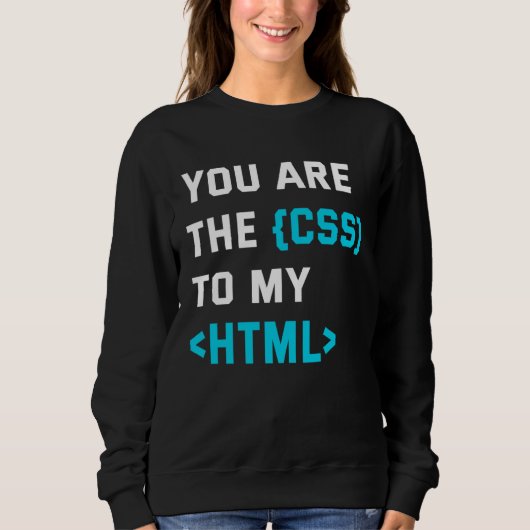 Backprint you are the CSS to my html スウェットシャツ (正面)