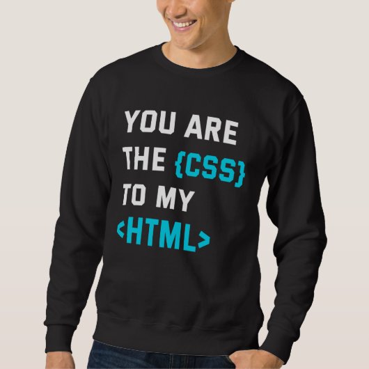 Backprint you are the CSS to my html スウェットシャツ (正面)