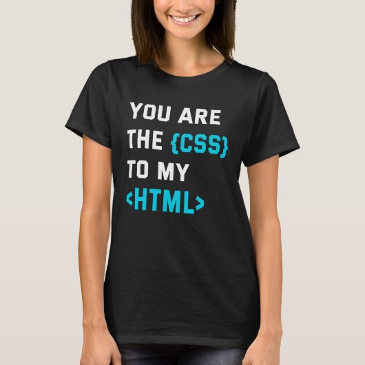 Backprint you are the CSS to my html Tシャツ (正面)