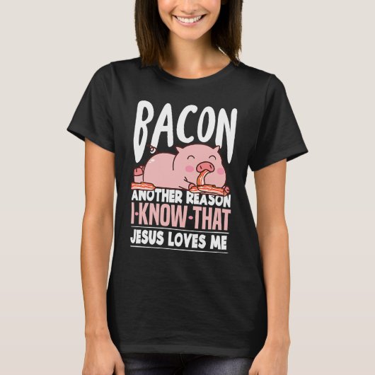 Bacon Another Reason I Know Jesus Loves Me Food Pu Tシャツ (正面)