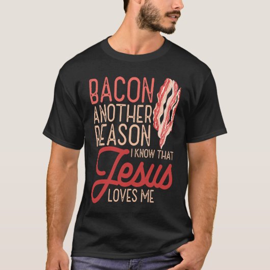 Bacon Another Reason I Know Jesus Loves Me Food Pu Tシャツ (正面)