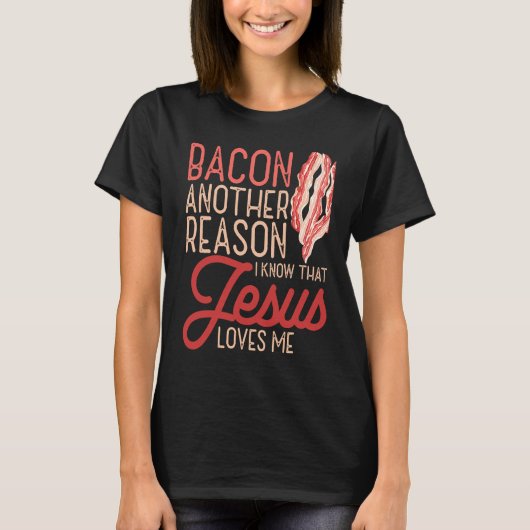 Bacon Another Reason I Know Jesus Loves Me Food Pu Tシャツ (正面)
