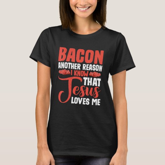 Bacon Another Reason I Know That Jesus Loves Me -- Tシャツ (正面)