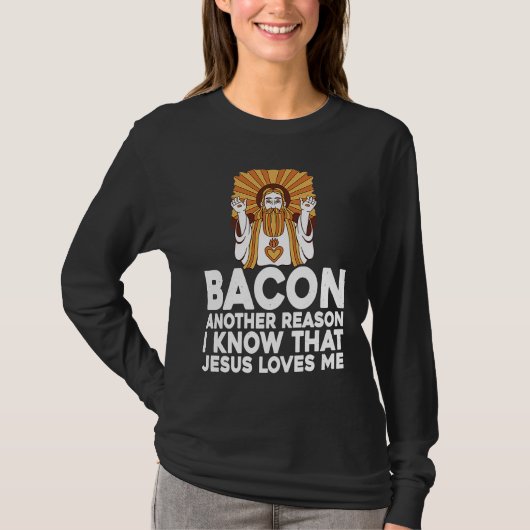 Bacon Another Reason I Know That Jesus Loves Me Tシャツ (正面)