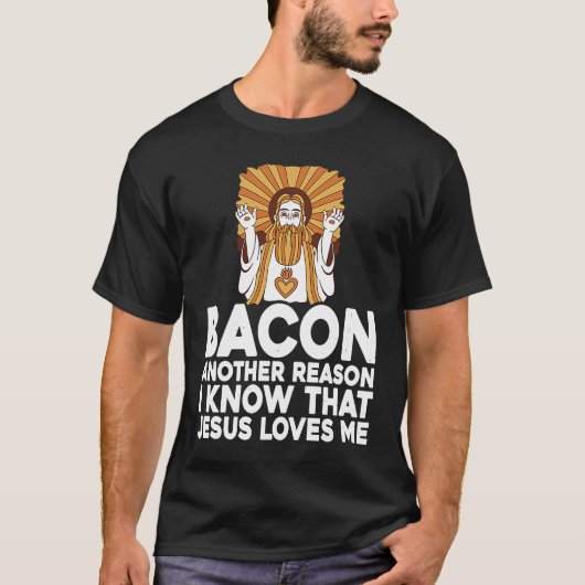 Bacon Another Reason I Know That Jesus Loves Me Tシャツ (正面)