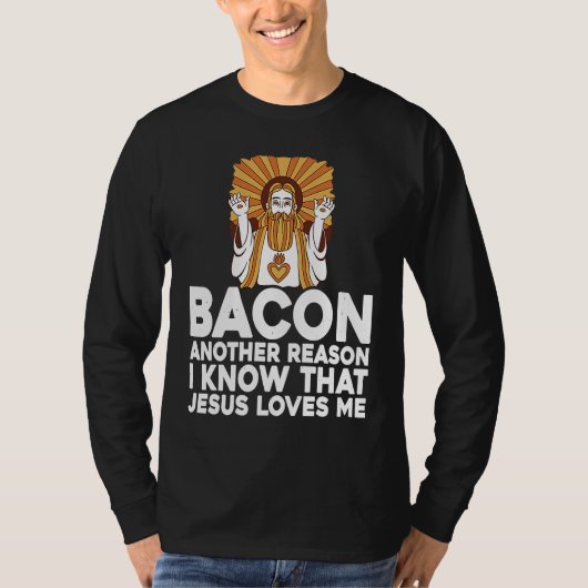 Bacon Another Reason I Know That Jesus Loves Me Tシャツ (正面)
