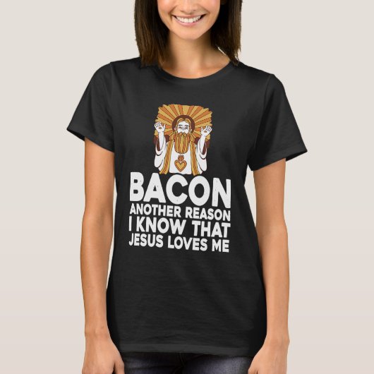 Bacon Another Reason I Know That Jesus Loves Me Tシャツ (正面)