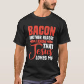 Bacon Another Reason I Know That Jesus Loves Me -- Tシャツ (正面)