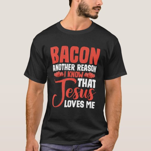 Bacon Another Reason I Know That Jesus Loves Me -- Tシャツ (正面)