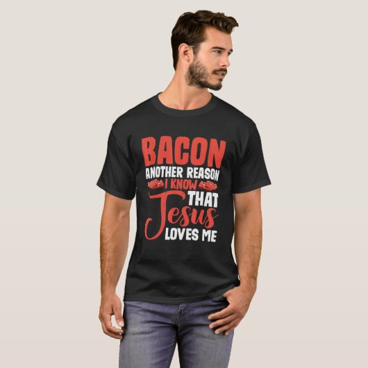 Bacon Another Reason I Know That Jesus Loves Me -- Tシャツ (正面フル)