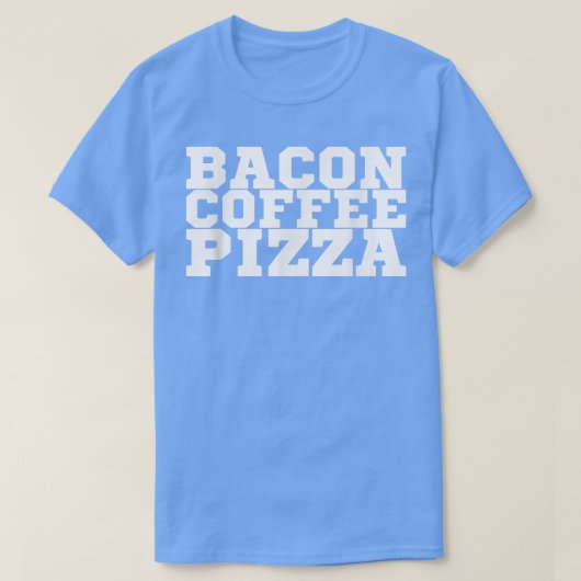 Bacon Coffee Pizza T-Shirt Copy Tシャツ (デザイン正面)