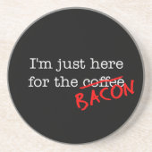 Bacon I'S Just Here for コースター (正面)
