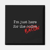 Bacon I'S Just Here for マグネット (正面)