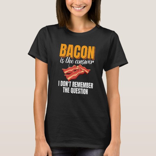 Bacon Is The Answer Bacon Enthusiast Pork Grilling Tシャツ (正面)
