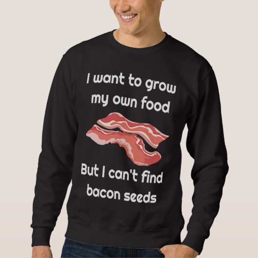 Bacon  Joke about Bacon Seeds スウェットシャツ (正面)