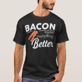 Bacon Makes Everything Better Funny Keto Diet Keto Tシャツ (正面)