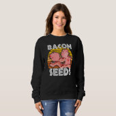 Bacon Seeds Cute Pig For Men Women Farm Animals スウェットシャツ (正面フル)
