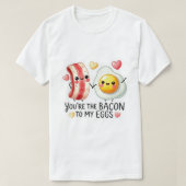 Bacon To My Eggs  Tシャツ (デザイン正面)