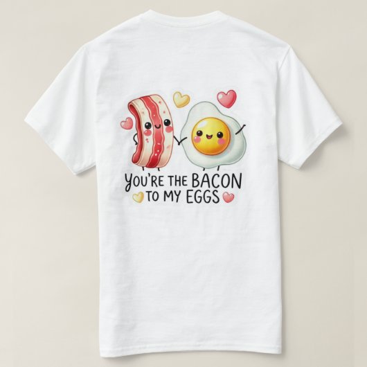 Bacon To My Eggs  Tシャツ (デザイン裏面)