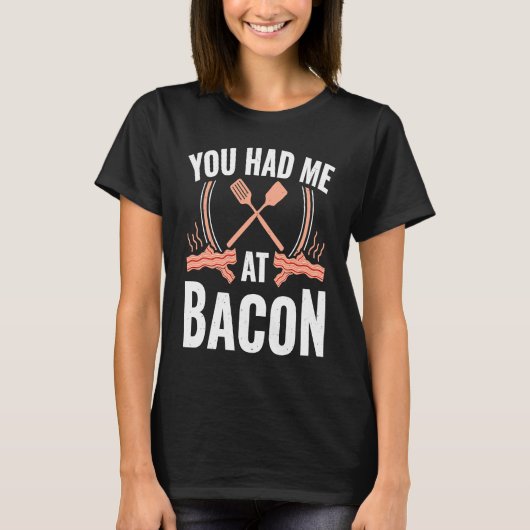 Bacon    You Had Me At Bacon Tシャツ (正面)