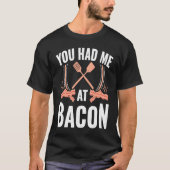 Bacon    You Had Me At Bacon Tシャツ (正面)