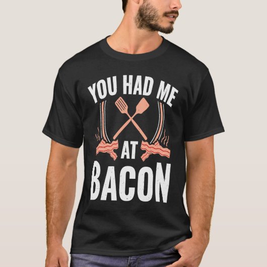 Bacon    You Had Me At Bacon Tシャツ (正面)