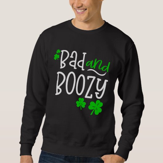 Bad and Boozy St Patricks Day party Drinking St Pa スウェットシャツ (正面)