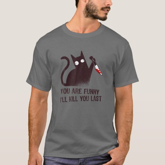 Bad Cat Diva:お前はおもしろい – 最後に殺す Tシャツ (正面)