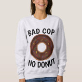 BAD COP NO DONUT 楽しいTシャツ スウェットシャツ (正面)
