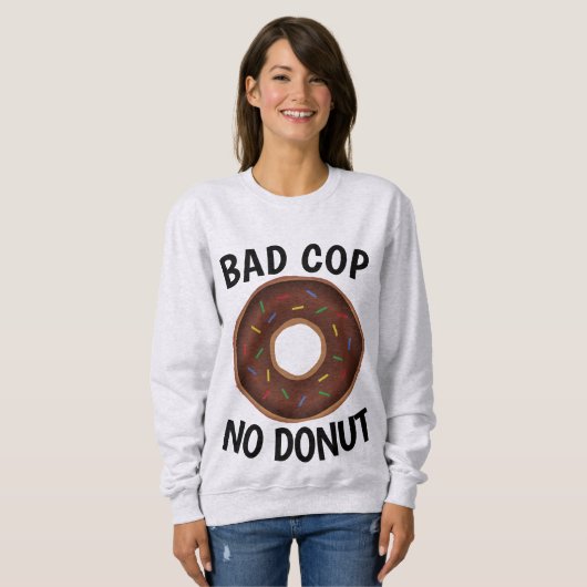 BAD COP NO DONUT 楽しいTシャツ スウェットシャツ (正面フル)