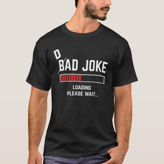 Bad Dad Joke Loading Saying Father Daddy Family Da Tシャツ (正面)
