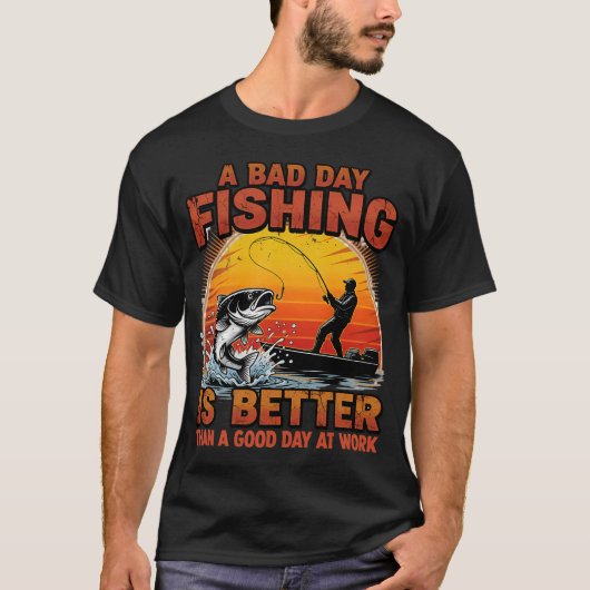 Bad Day Fishing Better Than Work Tシャツ (正面)
