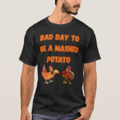 "BAD DAY TO BE A MASHED POTATO"  Tシャツ (正面)
