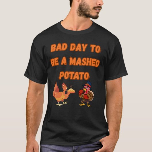 "BAD DAY TO BE A MASHED POTATO"  Tシャツ (正面)