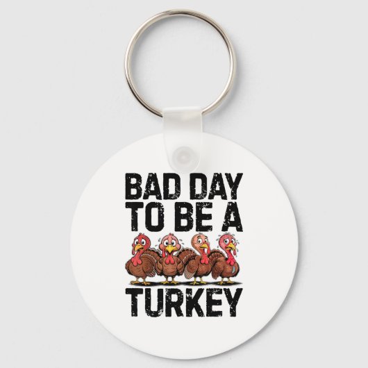 Bad Day To Be A Turkey Funny Thanksgiving  キーホルダー (正面)